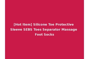 [Hot Item] Silicone Toe Protective Sleeve SEBS Toes Separator Massage Foot Socks