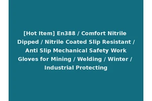 [Hot Item] En388 / Comfort Nitrile Dipped / Nitrile Coated Slip Resistant / Anti Slip Mechanical Safety Work Gloves for Mining / Welding / Winter / Industrial Protecting