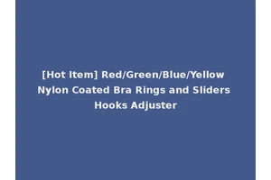[Hot Item] Red/Green/Blue/Yellow Nylon Coated Bra Rings and Sliders Hooks Adjuster
