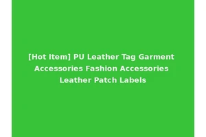 [Hot Item] PU Leather Tag Garment Accessories Fashion Accessories Leather Patch Labels