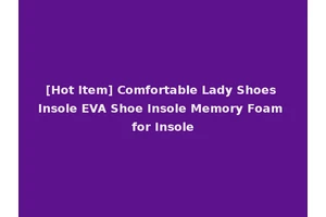 [Hot Item] Comfortable Lady Shoes Insole EVA Shoe Insole Memory Foam for Insole