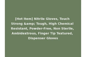 [Hot Item] Nitrile Gloves, Touch Strong &amp; Tough, High Chemical Resistant, Powder-Free, Non Sterile, Ambidextrous, Finger Tip Textured, Dispenser Gloves