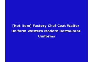 [Hot Item] Factory Chef Coat Waiter Uniform Western Modern Restaurant Uniforms
