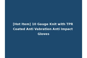 [Hot Item] 10 Gauge Knit with TPR Coated Anti Vabration Anti Impact Gloves