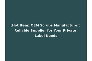 [Hot Item] OEM Scrubs Manufacturer: Reliable Supplier for Your Private Label Needs