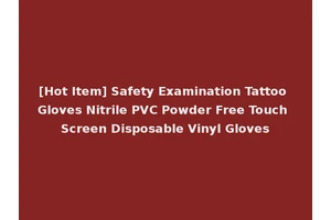 [Hot Item] Safety Examination Tattoo Gloves Nitrile PVC Powder Free Touch Screen Disposable Vinyl Gloves