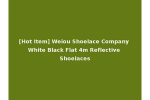 [Hot Item] Weiou Shoelace Company White Black Flat 4m Reflective Shoelaces