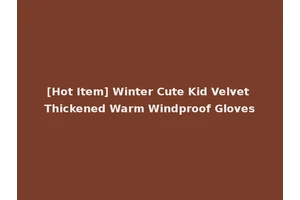 [Hot Item] Winter Cute Kid Velvet Thickened Warm Windproof Gloves