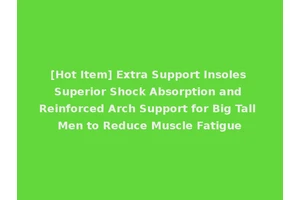 [Hot Item] Extra Support Insoles Superior Shock Absorption and Reinforced Arch Support for Big Tall Men to Reduce Muscle Fatigue