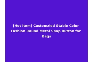 [Hot Item] Customzied Stable Color Fashion Round Metal Snap Button for Bags