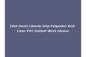 [Hot Item] Liberty Grip Polyester Knit Liner PVC Dotted Work Gloves