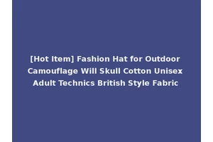 [Hot Item] Fashion Hat for Outdoor Camouflage Will Skull Cotton Unisex Adult Technics British Style Fabric
