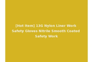 [Hot Item] 13G Nylon Liner Work Safety Gloves Nitrile Smooth Coated Safety Work
