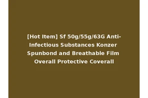 [Hot Item] Sf 50g/55g/63G Anti-Infectious Substances Konzer Spunbond and Breathable Film Overall Protective Coverall