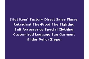[Hot Item] Factory Direct Sales Flame Retardant Fire-Proof Fire Fighting Suit Accessories Special Clothing Customized Luggage Bag Garment Slider Puller Zipper