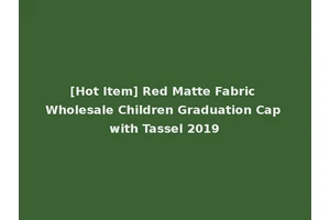 [Hot Item] Red Matte Fabric Wholesale Children Graduation Cap with Tassel 2019