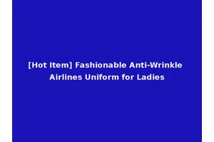 [Hot Item] Fashionable Anti-Wrinkle Airlines Uniform for Ladies