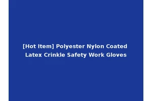 [Hot Item] Polyester Nylon Coated Latex Crinkle Safety Work Gloves