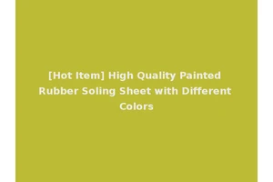 [Hot Item] High Quality Painted Rubber Soling Sheet with Different Colors