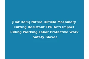 [Hot Item] Nitrile Oilfield Machinery Cutting Resistant TPR Anti Impact Riding Working Labor Protective Work Safety Gloves