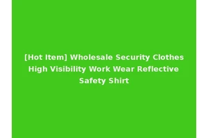 [Hot Item] Wholesale Security Clothes High Visibility Work Wear Reflective Safety Shirt