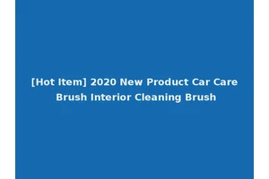[Hot Item] 2020 New Product Car Care Brush Interior Cleaning Brush