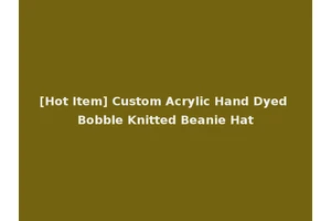 [Hot Item] Custom Acrylic Hand Dyed Bobble Knitted Beanie Hat