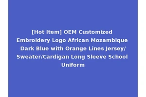 [Hot Item] OEM Customized Embroidery Logo African Mozambique Dark Blue with Orange Lines Jersey/Sweater/Cardigan Long Sleeve School Uniform