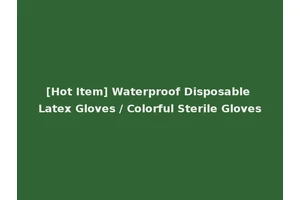 [Hot Item] Waterproof Disposable Latex Gloves / Colorful Sterile Gloves