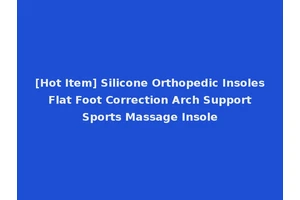 [Hot Item] Silicone Orthopedic Insoles Flat Foot Correction Arch Support Sports Massage Insole