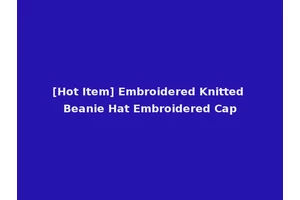 [Hot Item] Embroidered Knitted Beanie Hat Embroidered Cap