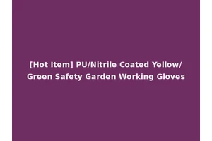 [Hot Item] PU/Nitrile Coated Yellow/Green Safety Garden Working Gloves