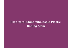 [Hot Item] China Wholesale Plastic Boning 5mm