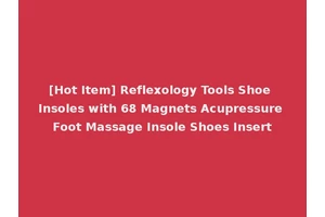 [Hot Item] Reflexology Tools Shoe Insoles with 68 Magnets Acupressure Foot Massage Insole Shoes Insert