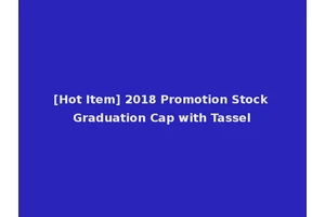 [Hot Item] 2018 Promotion Stock Graduation Cap with Tassel