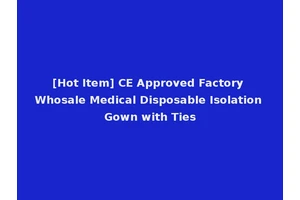 [Hot Item] CE Approved Factory Whosale Medical Disposable Isolation Gown with Ties