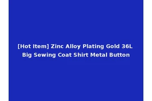 [Hot Item] Zinc Alloy Plating Gold 36L Big Sewing Coat Shirt Metal Button