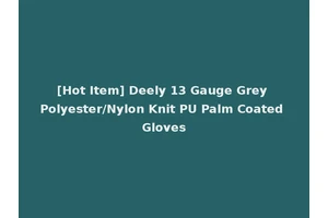 [Hot Item] Deely 13 Gauge Grey Polyester/Nylon Knit PU Palm Coated Gloves