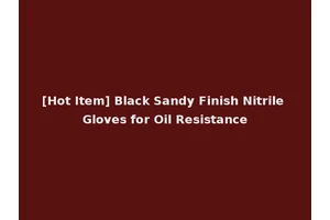 [Hot Item] Black Sandy Finish Nitrile Gloves for Oil Resistance