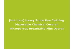 [Hot Item] Heavy Protective Clothing Disposable Chemical Coverall Microporous Breathable Film Overall