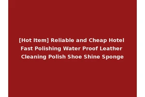 [Hot Item] Reliable and Cheap Hotel Fast Polishing Water Proof Leather Cleaning Polish Shoe Shine Sponge