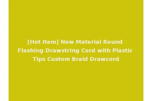 [Hot Item] New Material Round Flashing Drawstring Cord with Plastic Tips Custom Braid Drawcord