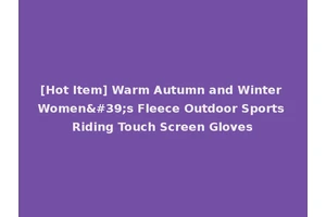 [Hot Item] Warm Autumn and Winter Women's Fleece Outdoor Sports Riding Touch Screen Gloves