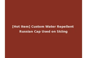 [Hot Item] Custom Water Repellent Russian Cap Used on Skiing