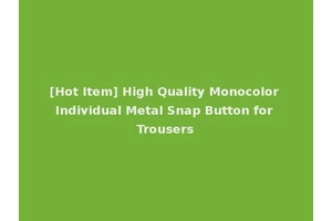 [Hot Item] High Quality Monocolor Individual Metal Snap Button for Trousers