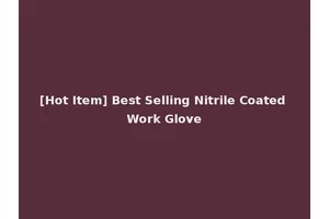 [Hot Item] Best Selling Nitrile Coated Work Glove