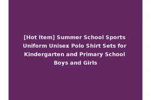 [Hot Item] Summer School Sports Uniform Unisex Polo Shirt Sets for Kindergarten and Primary School Boys and Girls
