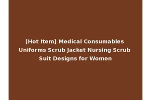 [Hot Item] Medical Consumables Uniforms Scrub Jacket Nursing Scrub Suit Designs for Women
