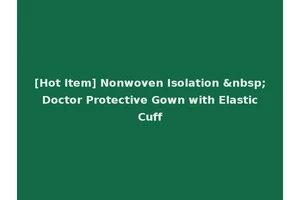 [Hot Item] Nonwoven Isolation &nbsp; Doctor Protective Gown with Elastic Cuff