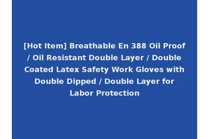 [Hot Item] Breathable En 388 Oil Proof / Oil Resistant Double Layer / Double Coated Latex Safety Work Gloves with Double Dipped / Double Layer for Labor Protection